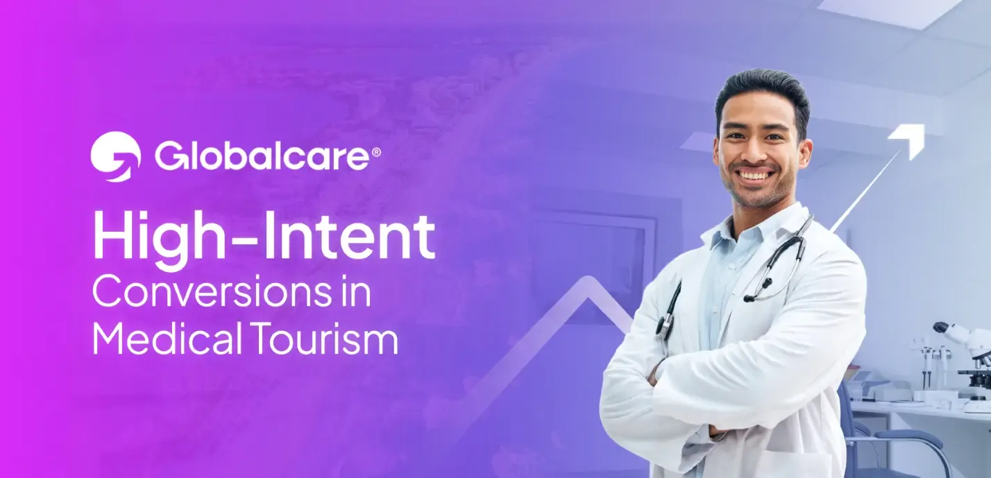 Globalcare: High-Intent Conversions in Medical Tourism