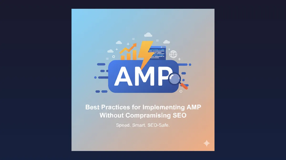 Best Practices for Implementing AMP Without Compromising SEO