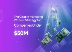 The Cost of Marketing Without Strategy for Companies Under $50M