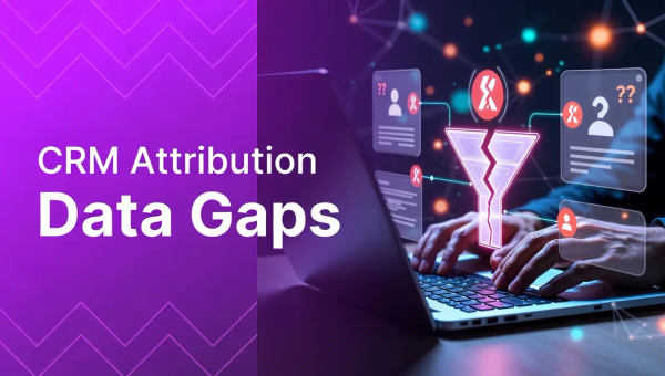 CRM Attribution Data Gaps: 7 Root Causes and Fixes