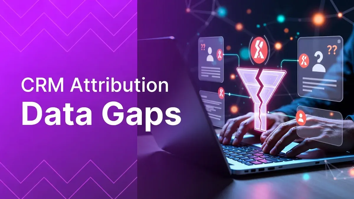 CRM Attribution Data Gaps: 7 Root Causes and Fixes