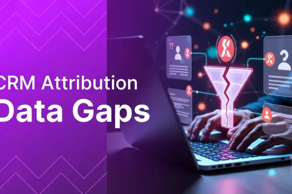 CRM Attribution Data Gaps: 7 Root Causes and Fixes