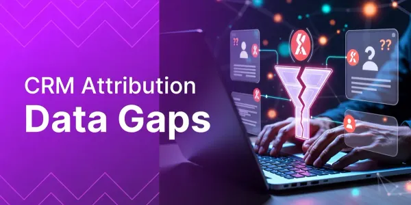 CRM Attribution Data Gaps: 7 Root Causes and Fixes