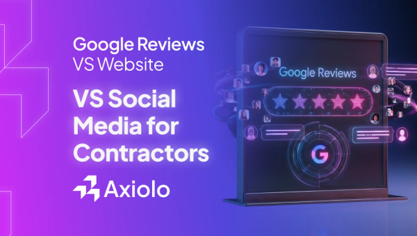 Google Reviews vs. Website vs. Social Media: Where Should Contractors Invest First?