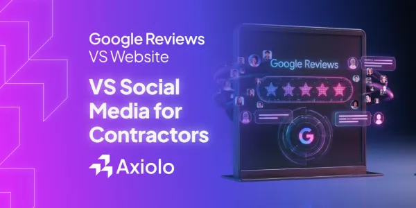 Google Reviews vs. Website vs. Social Media: Where Should Contractors Invest First?