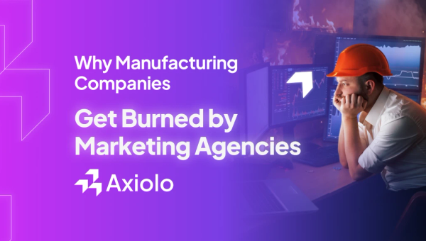 Why Manufacturing Companies Get Burned by Marketing Agencies (And How to Avoid It)