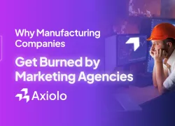Why Manufacturing Companies Get Burned by Marketing Agencies (And How to Avoid It)
