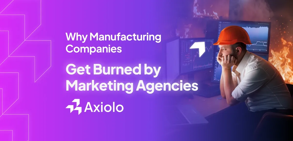 Why Manufacturing Companies Get Burned by Marketing Agencies (And How to Avoid It)